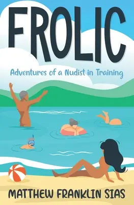 Frolic: Aventuras de un nudista en prácticas - Frolic: Adventures of a Nudist in Training