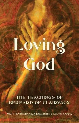 Amar a Dios: Las enseñanzas de Bernardo de Claraval - Loving God: The Teachings of Bernard of Clairvaux