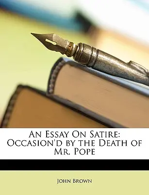 Un ensayo sobre la sátira: Con motivo de la muerte del Sr. Pope - An Essay on Satire: Occasion'd by the Death of Mr. Pope