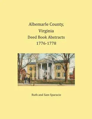 Condado de Albemarle, Virginia Resúmenes de Libros de Escrituras 1776-1778 - Albemarle County, Virginia Deed Book Abstracts 1776-1778