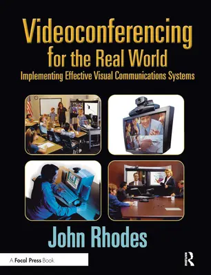 Videoconferencia para el mundo real: Implantación de sistemas eficaces de comunicación visual - Videoconferencing for the Real World: Implementing Effective Visual Communications Systems