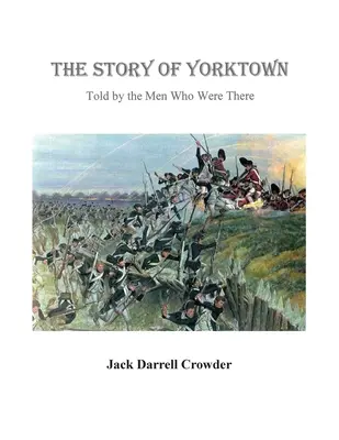 La historia de Yorktown: Contada por los hombres que estuvieron allí - The Story of Yorktown: Told By the Men Who Were There