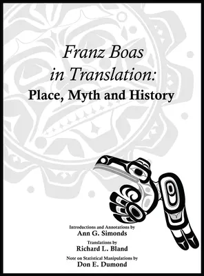 Franz Boas en traducción: Lugar, mito e historia - Franz Boas in Translation: Place, Myth, and History