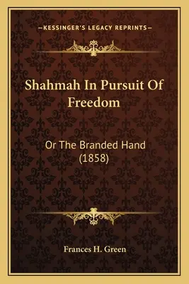 Shahmah en pos de la libertad: Or The Branded Hand (1858) - Shahmah In Pursuit Of Freedom: Or The Branded Hand (1858)