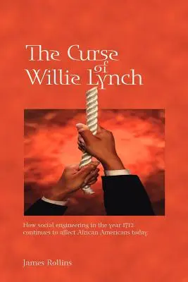 La maldición de Willie Lynch: cómo la ingeniería social del año 1712 sigue afectando a los afroamericanos en la actualidad - The Curse of Willie Lynch: How Social Engineering Iin the Year 1712 Continues to Affect African Americans Today