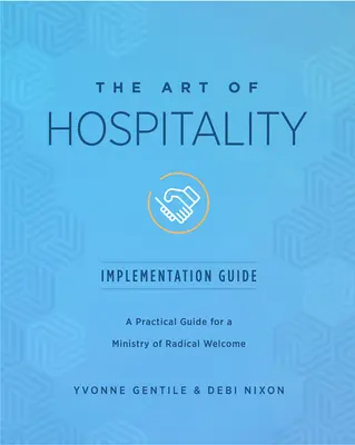 Guía de aplicación del arte de la hospitalidad: Guía práctica para un ministerio de acogida radical - The Art of Hospitality Implementation Guide: A Practical Guide for a Ministry of Radical Welcome