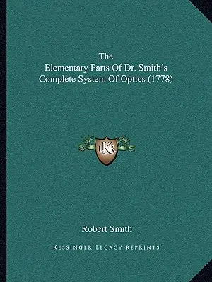 Las partes elementales del sistema completo de óptica del Dr. Smith (1778) - The Elementary Parts Of Dr. Smith's Complete System Of Optics (1778)