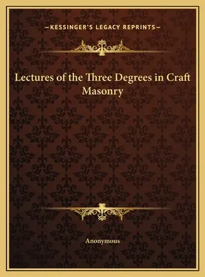 El arte de la masonería: el ritual de los tres grados - Lectures of the Three Degrees in Craft Masonry