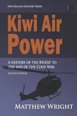 El poder aéreo neozelandés: Una historia de la RNZAF hasta el final de la Guerra Fría - Kiwi Air Power: A history of the RNZAF to the end of the Cold War