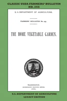 La huerta casera (Legacy Edition): The Classic USDA Farmers' Bulletin No. 255 With Tips And Traditional Methods In Sustainable Gardening And - The Home Vegetable Garden (Legacy Edition): The Classic USDA Farmers' Bulletin No. 255 With Tips And Traditional Methods In Sustainable Gardening And