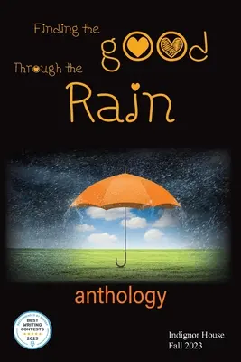 Encontrar el bien a través de la lluvia: Antología de la Casa Indignor 2023 - Finding the Good Through the Rain: Indignor House Anthology 2023