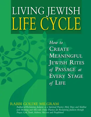 Vivir el ciclo vital judío: Cómo crear ritos de paso judíos significativos en cada etapa de la vida - Living Jewish Life Cycle: How to Create Meaningful Jewish Rites of Passage at Every Stage of Life