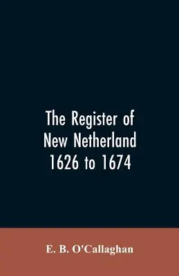 El Registro de Nueva Holanda, 1626 a 1674 - The Register of New Netherland, 1626 to 1674