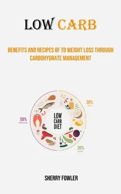 Low Carb: Benefits and Recipes of to Weight Loss Through Carbohydrate Management (Bajo en carbohidratos: beneficios y recetas para perder peso mediante el control de los carbohidratos) - Low Carb: Benefits and Recipes of to Weight Loss Through Carbohydrate Management