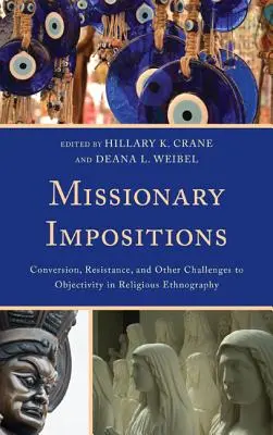 Imposiciones misioneras: Conversión, resistencia y otros desafíos a la objetividad en la etnografía religiosa - Missionary Impositions: Conversion, Resistance, and other Challenges to Objectivity in Religious Ethnography