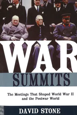 Cumbres de guerra: Las reuniones que dieron forma a la Segunda Guerra Mundial y al mundo de la posguerra - War Summits: The Meetings That Shaped World War II and the Postwar World