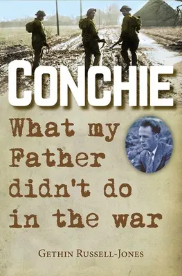 Conchie: Lo que mi padre no hizo en la guerra - Conchie: What My Father Didn't Do in the War