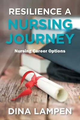 La resiliencia, un viaje de enfermería: Opciones para la carrera de enfermería - Resilience a Nursing Journey: Nursing Career Options