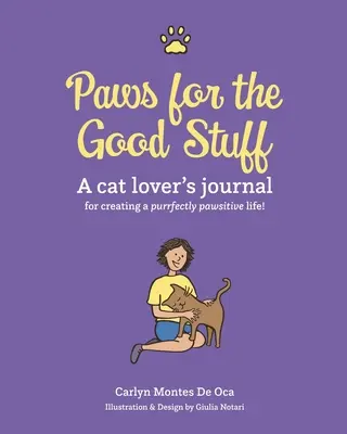 Paws for the Good Stuff: El diario de un amante de los gatos para crear una vida purrfectamente pawsitive - Paws for the Good Stuff: A Cat Lover's Journal for Creating a Purrfectly Pawsitive Life