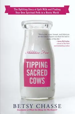 Vacas sagradas: La edificante historia de la leche derramada y cómo encontrar tu propio camino espiritual en un mundo agitado - Tipping Sacred Cows: The Uplifting Story of Spilt Milk and Finding Your Own Spiritual Path in a Hectic World