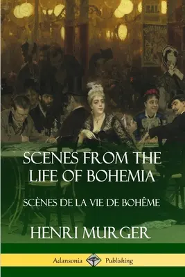 Escenas De La Vida De Bohemia: Scnes De La Vie De Bohme - Scenes from the Life of Bohemia: Scnes De La Vie De Bohme