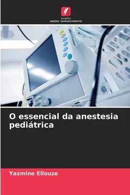 Lo esencial de la anestesia pediátrica - O essencial da anestesia peditrica