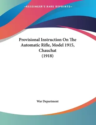 Instrucción provisional sobre el fusil automático, modelo 1915, Chauchat (1918) - Provisional Instruction On The Automatic Rifle, Model 1915, Chauchat (1918)