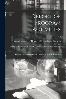 Informe de actividades del programa: National Institutes of Health. División de Servicios de Investigación; 1975 (National Institutes of Health(u S )) - Report of Program Activities: National Institutes of Health. Division of Research Services; 1975 (National Institutes of Health(u S ))