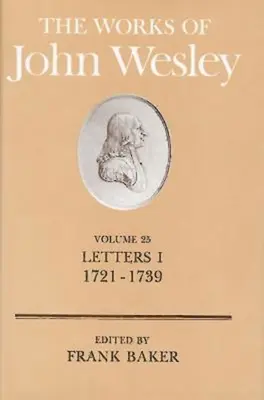 Las obras de John Wesley Volumen 25: Cartas I (1721-1739) - The Works of John Wesley Volume 25: Letters I (1721-1739)