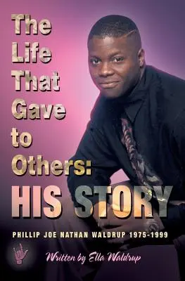 La Vida que Dio a los Demás Su Historia Phillip Joe Nathan Waldrup 1975-1999 - The Life That Gave to Others: His Story: Phillip Joe Nathan Waldrup 1975-1999