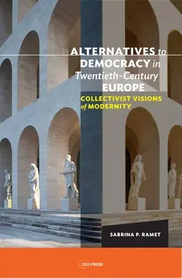 Alternativas a la democracia en la Europa del siglo XX: Visiones colectivistas de la modernidad - Alternatives to Democracy in Twentieth-Century Europe: Collectivist Visions of Modernity