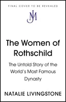 Mujeres de Rothschild - La historia no contada de la dinastía más famosa del mundo - Women of Rothschild - The Untold Story of the World's Most Famous Dynasty