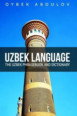 Lengua uzbeka: Libro de frases y diccionario uzbeko - Uzbek Language: The Uzbek Phrasebook and Dictionary