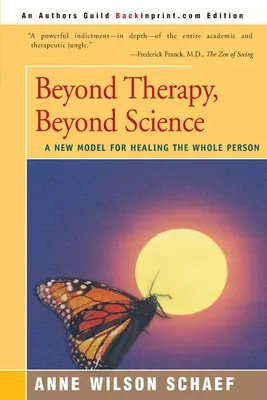 Más allá de la terapia, más allá de la ciencia: Un nuevo modelo para la curación integral de la persona - Beyond Therapy, Beyond Science: A New Model for Healing the Whole Person