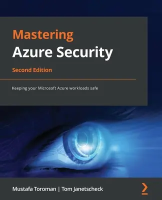 Mastering Azure Security - Segunda edición: Cómo mantener seguras las cargas de trabajo de Microsoft Azure - Mastering Azure Security - Second Edition: Keeping your Microsoft Azure workloads safe