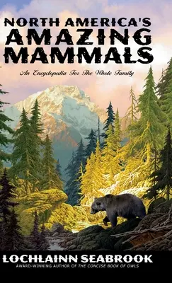 Los asombrosos mamíferos de Norteamérica: Una enciclopedia para toda la familia - North America's Amazing Mammals: An Encyclopedia for the Whole Family