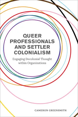 Profesionales queer y colonialismo de colonos: La participación del pensamiento decolonial en las organizaciones - Queer Professionals and Settler Colonialism: Engaging Decolonial Thought Within Organizations