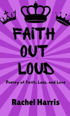 La fe en voz alta: Poesía de fe, amor y pérdida - Faith Out Loud: Poetry of Faith, Love, and Loss