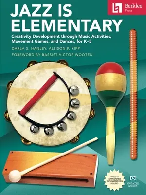 El Jazz es Elemental: Creativity Development Through Music Activities, Movement Games, and Dances for K-5 - Book with Online Video & Downloadable Teachi - Jazz Is Elementary: Creativity Development Through Music Activities, Movement Games, and Dances for K-5 - Book with Online Video & Downloadable Teachi