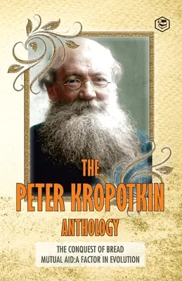 La Antología de Peter Kropotkin La Conquista del Pan y el Socorro Mutuo Un Factor de Evolución - The Peter Kropotkin Anthology The Conquest of Bread & Mutual Aid A Factor of Evolution