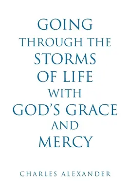 Atravesar las tormentas de la vida con la gracia y la misericordia de Dios - Going Through the Storms of Life with God's Grace and Mercy