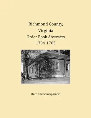 Condado de Richmond, Virginia Resúmenes de Libros de Órdenes 1704-1705 - Richmond County, Virginia Order Book Abstracts 1704-1705