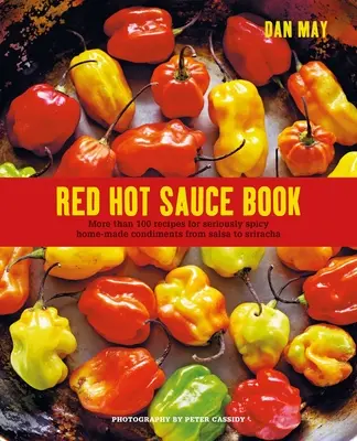 Red Hot Sauce Book: Más de 100 recetas de condimentos caseros muy picantes, desde salsa hasta Sriracha - Red Hot Sauce Book: More Than 100 Recipes for Seriously Spicy Home-Made Condiments from Salsa to Sriracha