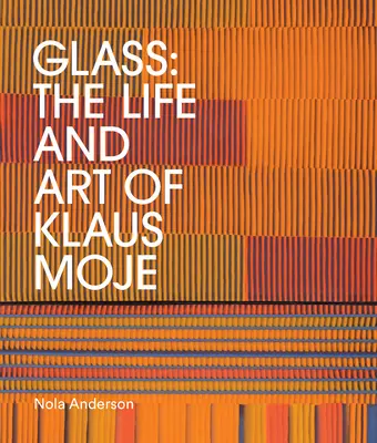 El vidrio: La vida y el arte de Klaus Moje - Glass: The Life and Art of Klaus Moje