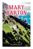 Mary Barton: Un cuento de la vida en Manchester, con biografía de la autora - Mary Barton: A Tale of Manchester Life, With Author's Biography