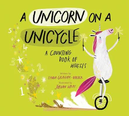 Un unicornio en monociclo: A Counting Book of Wheels - A Unicorn on a Unicycle: A Counting Book of Wheels