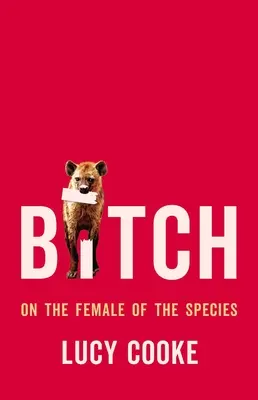 Perra: Sobre la hembra de la especie - Bitch: On the Female of the Species