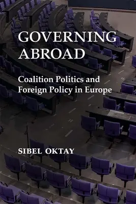 Gobernar en el extranjero: Política de coalición y política exterior en Europa - Governing Abroad: Coalition Politics and Foreign Policy in Europe