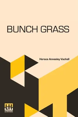 Bunch Grass: Crónica de la vida en un rancho ganadero - Bunch Grass: A Chronicle Of Life On A Cattle Ranch