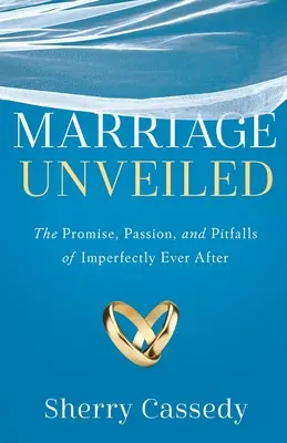 El matrimonio al descubierto: La promesa, la pasión y las trampas del Imperfectamente para siempre - Marriage Unveiled: The Promise, Passion, and Pitfalls of Imperfectly Ever After